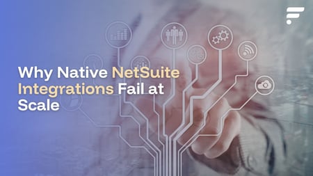 Why Native NetSuite Integrations Fail at Scale